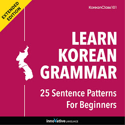 Icon image Learn Korean Grammar: 25 Sentence Patterns for Beginners: Extended Version