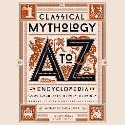 Classical Mythology A to Z: An Encyclopedia of Gods & Goddesses, Heroes & Heroines, Nymphs, Spirits, Monsters, and Places 아이콘 이미지