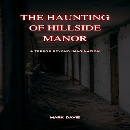 Icon image The Haunting of Hillside Manor: A Terror Beyond Imagination