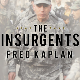 Icon image The Insurgents: David Petraeus and the Plot to Change the American Way of War
