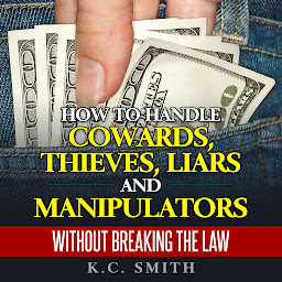 Icon image How to Handle Cowards, Thieves, Liars and Manipulators Without Breaking the Law