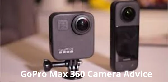GoPro Max 360 Camera Advice
