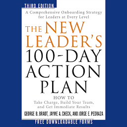 Icon image The New Leader's 100-Day Action Plan: How to Take Charge, Build Your Team, and Get Immediate Results