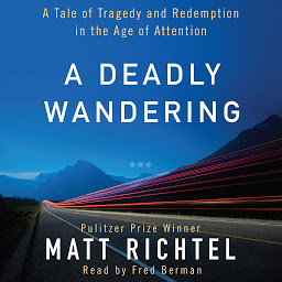 Icon image A Deadly Wandering: A Tale of Tragedy and Redemption in the Age of Attention