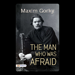 Icon image The Man Who Was Afraid – Audiobook: The Man Who Was Afraid: Maksim Gorky's Psychological Exploration of Fear