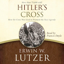 Icon image Hitler's Cross: How the Cross Was Used to Promote the Nazi Agenda