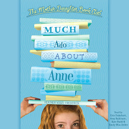 图标图片“Much Ado About Anne: Mother-Daughter Book Club Series”