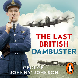 Icon image The Last British Dambuster: One man's extraordinary life and the raid that changed history