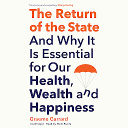 Icon image The Return of the State: And Why It Is Essential for Our Health, Wealth, and Happiness