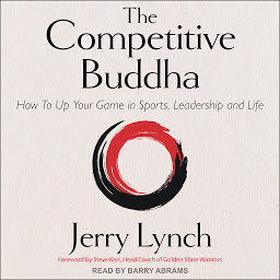 Icon image The Competitive Buddha: How to Up Your Game in Sports, Leadership and Life