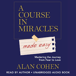 Icon image A Course in Miracles Made Easy: Mastering the Journey from Fear to Love