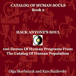Icon image Hack Anyone's Soul: 100 Demos Of Human Programs From The Catalog Of Human Population