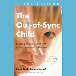 Icon image The Out-of-Sync Child, Third Edition: Recognizing and Coping with Sensory Processing Differences