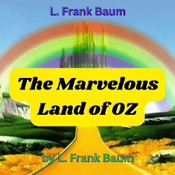 Icon image L. Frank Baum: The Marvelous Land of OZ: The 2nd book in the Wonderful Wizard of Oz series