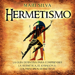 Imagen de ícono de Hermetismo: La guía definitiva para comprender la hermética, el Kybalión y los principios herméticos
