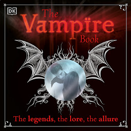 Icon image The Vampire Book: The legends, the lore, the allure