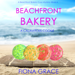 Icon image Beachfront Bakery: A Calamitous Cookie (A Beachfront Bakery Cozy Mystery—Book 6)