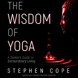 Icon image The Wisdom of Yoga: A Seeker's Guide to Extraordinary Living