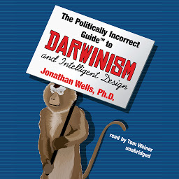 Icon image The Politically Incorrect Guide to Darwinism and Intelligent Design