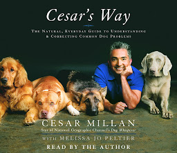Icon image Cesar's Way: The Natural, Everyday Guide to Understanding and Correcting Common Dog Problems