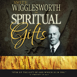 Icon image Smith Wigglesworth on Spiritual Gifts