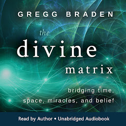 صورة رمز The Divine Matrix: Bridging Time, Space, Miracles, and Belief