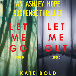 Obraz ikony: An Ashley Hope Suspense Thriller Bundle: Let Me Go (#1) and Let Me Out (#2)