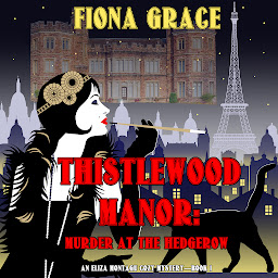 Icon image Thistlewood Manor: Murder at the Hedgerow (An Eliza Montagu Cozy Mystery—Book 1)