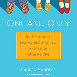 Imagem do ícone One and Only: The Freedom of Having an Only Child, and the Joy of Being One