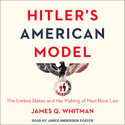 Icon image Hitler's American Model: The United States and the Making of Nazi Race Law