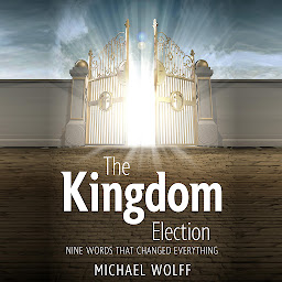 Icon image The Kingdom Election: Nine words that changed everything