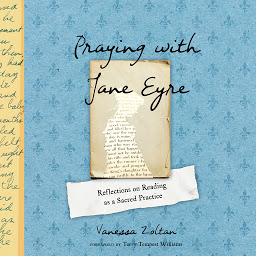 Icon image Praying with Jane Eyre: Reflections on Reading as a Sacred Practice