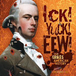 Imagem do ícone Ick! Yuck! Eew!: Our Gross American History