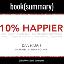 「10% Happier by Dan Harris - Book Summary: How I Tamed the Voice in My Head, Reduced Stress Without Losing My Edge, and Found Self-Help That Actually Works: How I Tamed the Voice in My Head, Reduced Stress Without Losing My Edge, and Found a Self-Help That Actually Works」圖示圖片