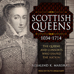 Icon image Scottish Queens, 1034-1714: The Queens and Consorts Who Shaped the Nation