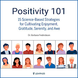 Icon image Positivity 101: 15 Science-Based Strategies for Cultivating Enjoyment, Gratitude, Serenity, and Awe