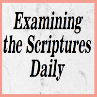 Examining the Scriptures Daily
