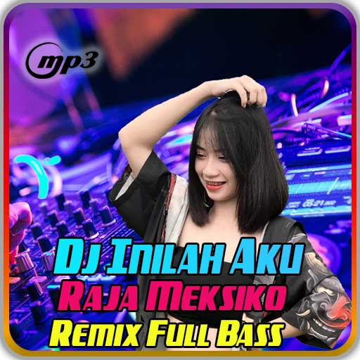 Dj Inilah Aku Raja Meksiko Ful