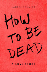 Icon image How to Be Dead---A Love Story