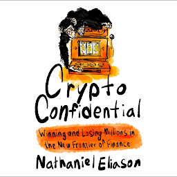 Icon image Crypto Confidential: Winning and Losing Millions in the New Frontier of Finance