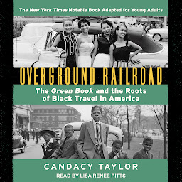Icon image Overground Railroad (The Young Adult Adaptation): The Green Book and the Roots of Black Travel in America