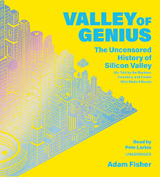 Icon image Valley of Genius: The Uncensored History of Silicon Valley (As Told by the Hackers, Founders, and Freaks Who Made It Boom)