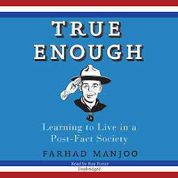 Imagen de icono True Enough: Learning to Live in a Post-Fact Society