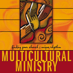 Icon image Multicultural Ministry: Finding Your Church's Unique Rhythm