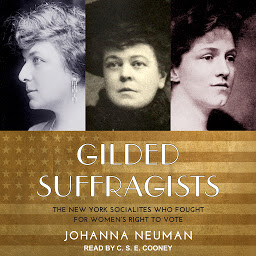 Icon image Gilded Suffragists: The New York Socialites who Fought for Women's Right to Vote