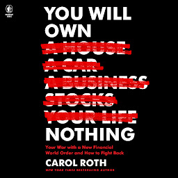 Icon image You Will Own Nothing: Your War with a New Financial World Order and How to Fight Back
