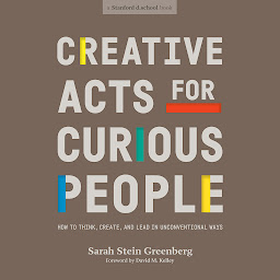 Icon image Creative Acts for Curious People: How to Think, Create, and Lead in Unconventional Ways