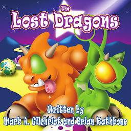 Icon image The Lost Dragons: Dragons Fill this Bedtime Story for Dragon Fans Ages 4-8 and Up!