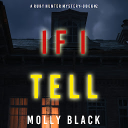 Icon image If I Tell (A Ruby Hunter FBI Suspense Thriller—Book 2)