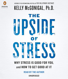 Icon image The Upside of Stress: Why Stress Is Good for You, and How to Get Good at It